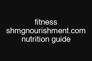 fitness shmgnourishment.com nutrition guide