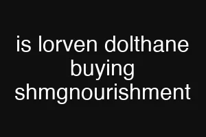 is lorven dolthane buying shmgnourishment