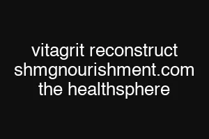 vitagrit reconstruct shmgnourishment.com the healthsphere