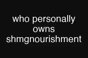 who personally owns shmgnourishment